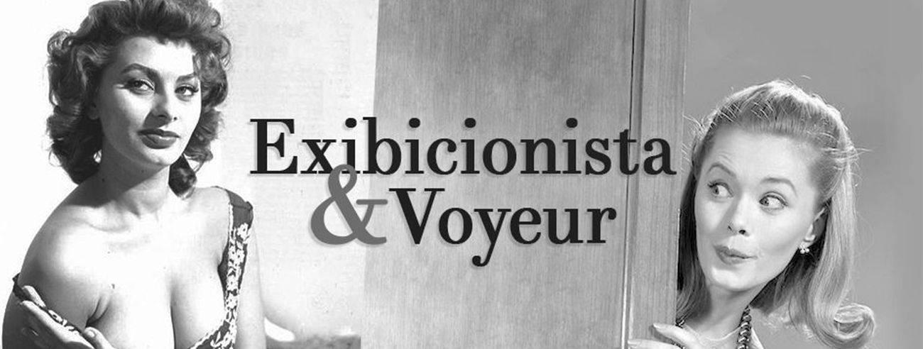 Conheça o Voyeurismo e o Exibicionismo