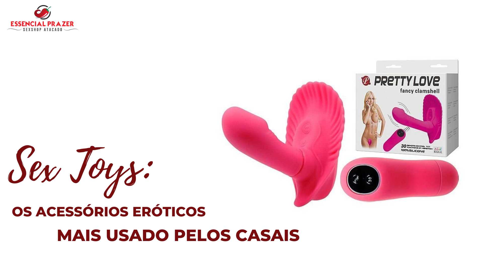 SEX TOYS: OS ACESSÓRIOS ERÓTICOS MAIS USADO PELOS CASAIS - Essencial Prazer