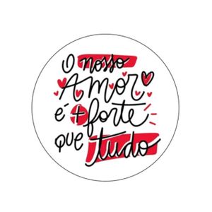 35 Adesivos O Nosso Amor É Mais Forte Que Tudo (4x4cm)